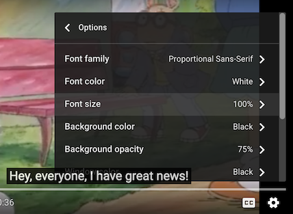 YouTube's caption-styling options: font family, font color, font size,
and others.