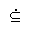 SUBSET OF OR EQUAL TO WITH DOT ABOVE